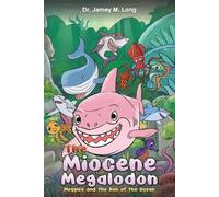 Dr. Jamey M. Long The Miocene Megalodon (Tascabile)