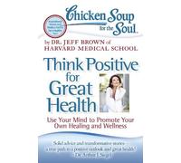 Dr. Jeff Brown Chicken Soup for the Soul: Think Positive for Great H (Tascabile)