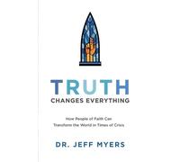 Dr. Jeff Myers Truth Changes Everything - How People of Faith Can Tr (Tascabile)