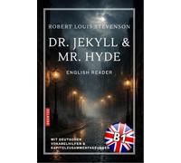 Dr. Jekyll and Mr. Hyde - English Reader B1: Mit deutschen Vokabelhilfen und Kapitelzusammenfassungen