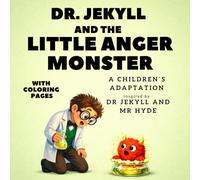 DR. JEKYLL AND THE LITTLE ANGER MONSTER: a children’s adaptation inspired by Strange Case of Dr Jekyll and Mr Hyde: A Story About Calming Big Feelings