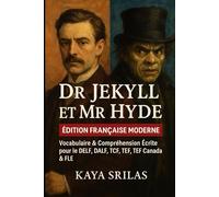 Dr Jekyll et Mr Hyde - Édition Française Moderne: Réécriture moderne en français avec vocabulaire et compréhension écrite pour le DELF, le DALF, le TCF, le TEF, le TEF Canada et le FLE