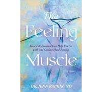 Dr. Jenn Rapkin The Feeling Muscle: How Felt Emotion Can Help You Si (Tascabile)
