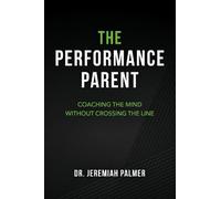 Dr. Jeremiah Palmer The Performance Parent (Tascabile)
