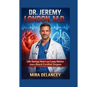 DR. JEREMY LONDON, M.D.: Life-Saving Heart and Lung Advice from a Board-Certified Surgeon