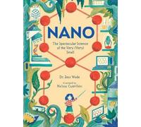 Dr. Jess Wade Nano: The Spectacular Science of the Very (Very (Copertina rigida)