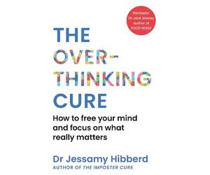 Dr Jessamy Hibberd The Overthinking Cure (Tascabile)