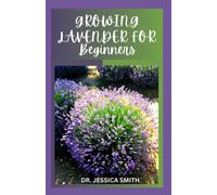 DR. JESSICA SMI GROWING LAVENDER FOR BEGINNERS: Simple and Detailed (Tascabile)