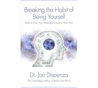 Dr Joe Dispenza Breaking The Habit of Being Yourself (Tascabile)