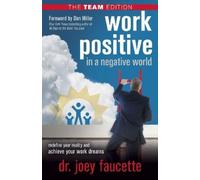 Dr. Joey Faucett Work Positive in a Negative World, The Team Editio (Tascabile)