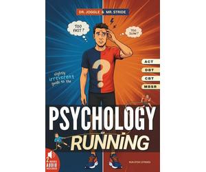 Dr. Joggle & Mr. Stride's Slightly Irreverent Guide to the Psychology of Running: How To Master Marathon Mental Training Skills & Mindfulness Techniques to Balance Your Two Inner Voices