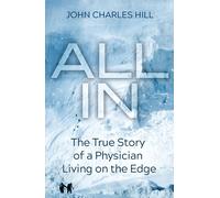 Dr John Charles H All In: The True Story of a Physician Living on th (Tascabile)
