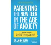 Dr. John Duffy Parenting the New Teen in the Age of Anxiety (Tascabile)
