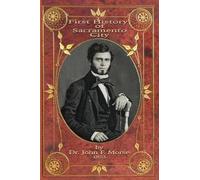 Dr John F Morse First History of Sacramento City (Tascabile)