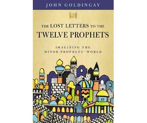 Dr. John Goldingay The Lost Letters to the Twelve Prophets (Tascabile)