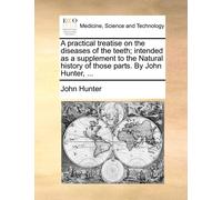 Dr John Hunter A Practical Treatise on the Diseases of the Teeth; In (Tascabile)