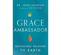 Dr. John Jackson Ed Stetz Grace Ambassador - Bringing Heaven to Ear (Tascabile)