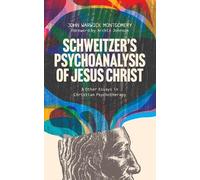 Dr. John Warwick Montgome Schweitzer's Psychoanalysis of Jesus Chri (Tascabile)