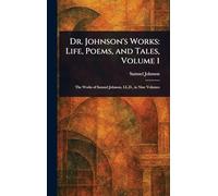 Dr. Johnson's Works: Life, Poems, and Tales, Volume 1