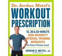 Dr. Jordan Metzl's Workout Prescription: 10, 20 & 30-minute high-intensity interval training workouts for every fitness level