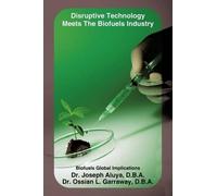 Dr. Joseph Aluya Dr. Ossian Disruptive Technology Meets The Biofue (Tascabile)