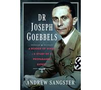 Dr Joseph Goebbels: A Bender of Minds - A Study of a Propaganda Expert