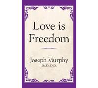 Dr. Joseph Murphy Love is Freedom (Tascabile)