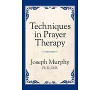 Dr. Joseph Murphy Techniques in Prayer Therapy (Tascabile)