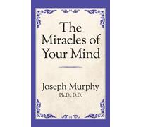 Dr. Joseph Murphy The Miracles of Your Mind (Tascabile)