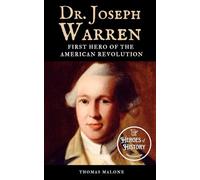 Dr. Joseph Warren: First Hero of the American Revolution