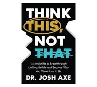 Dr. Josh Axe Think This, Not That (Copertina rigida)