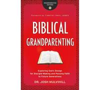 Dr. Josh Mulvih Biblical Grandparenting - Exploring God`s Design for (Tascabile)