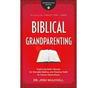 Dr. Josh Mulvih Biblical Grandparenting - Exploring God`s Design for (Tascabile)