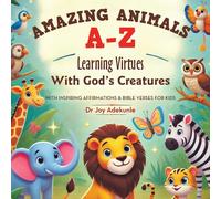 Amazing Animals A-Z: Learning Virtues With God's Creatures With Inspiring Affirmations & Bible Verses for Kids