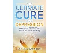 Dr. Joy Kwakuyi The Ultimate Cure for Depression (Tascabile)