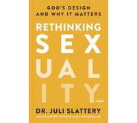 Dr Juli Slatter Rethinking Sexuality: God's Design and Why it Matter (Tascabile)