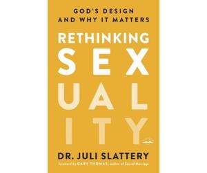 Dr Juli Slatter Rethinking Sexuality: God's Design and Why it Matter (Tascabile)