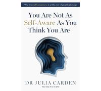 Dr. Julia Carden PhD, MSc, PC You Are Not As Self-Aware As You Think (Tascabile)