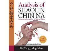 Dr. Jwing-Ming Yang Ph.D. Analysis of Shaolin Chin Na (Copertina rigida)