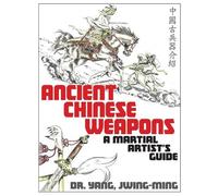 Dr. Jwing-Ming Yang Ph.D. Ancient Chinese Weapons (Tascabile)