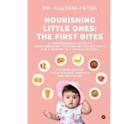 Dr. Kalyani Patra Nourishing Little Ones: The First Bites : A Compreh Book NUOVO