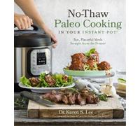 Dr. Karen S. Lee No-Thaw Paleo Cooking in Your Instant Pot® (Tascabile)