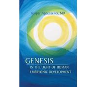 Dr Kaspar Appenzel Genesis in the Light of Human Embryonic Developm (Tascabile)