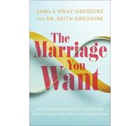Dr. Keith Gregoire Sheila Wray Gregoire The Marriage You Want (Tascabile)