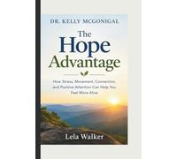 Dr. Kelly McGonigal on Stress, Movement, Connection, and Positive Attention: The Hope Advantage