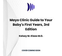 Dr. Kelsey Klaa Mayo Clinic Guide to Your Baby's First Years, 3rd E (Tascabile)