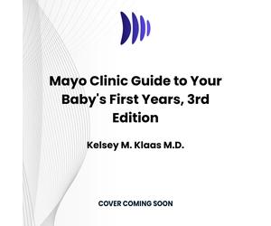 Dr. Kelsey Klaa Mayo Clinic Guide to Your Baby's First Years, 3rd E (Tascabile)