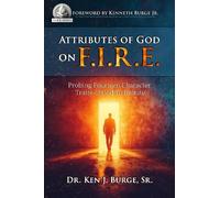 Dr. Ken J. Burge Sr Attributes of God on F.I.R.E. (Tascabile)