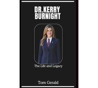 DR. KERRY BURNIGHT: The Life and Legacy