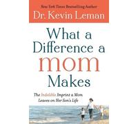 Dr. Kevin Leman What a Difference a Mom Makes - The Indelible Imprin (Tascabile)
